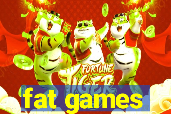 fat games